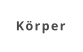 Körper